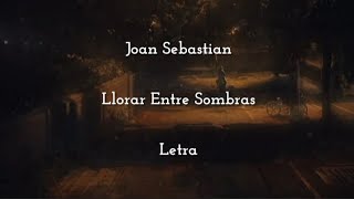 Joan Sebastian • Llorar Entre Sombras • Letra