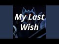 My Last Wish