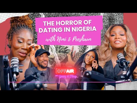 Dating in Today's Nigeria Ft Skuki Peeshaun & Nimi: The OffAir Season 8 Finale
