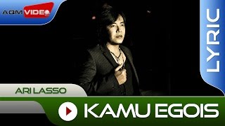 Ari Lasso - Kamu Egois | Official Lyric Video