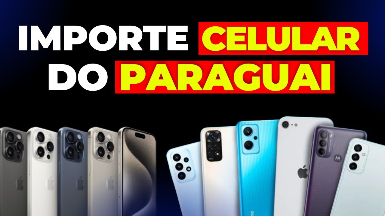 💥 Como Importar Celular do Paraguai - Importar Cel do Paraguai Pela Internet - Importar do Paraguai
