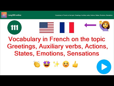 Lesson 1: Vocabulary in French on the topic: Greetings, Auxiliary verbs, Actions, States, Emotions,