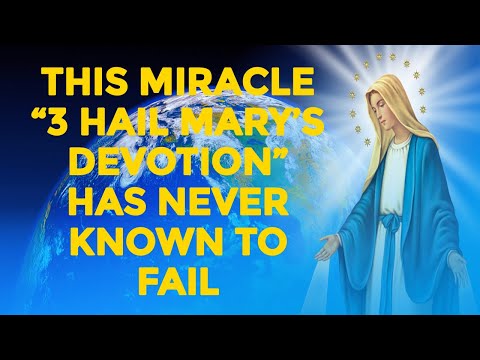 THIS MIRACLE “3 HAIL MARY’S DEVOTION” HAS NEVER KNOWN TO FAIL