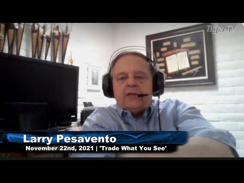 November 22nd, Trade What You See With Larry Pesavento - 2021