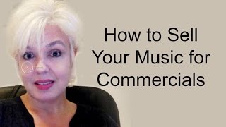 How to Sell Your Music for Commercials - Tips episode 32