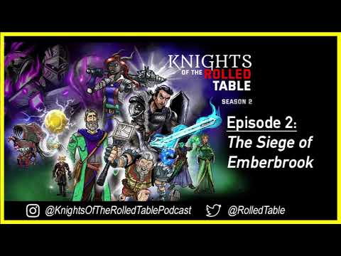 S2E2: The Siege of Emberbrook: Knights of the Rolled Table