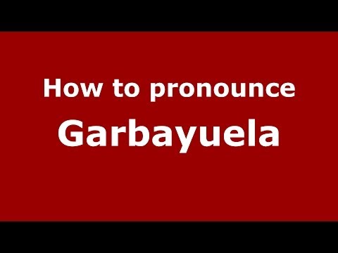 How to pronounce Garbayuela (Spanish/Spain) - PronounceNames.com