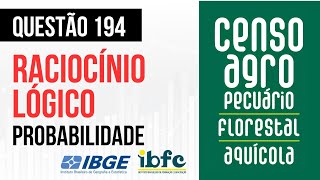 Questão 194 - Raciocínio Lógico - Probabilidade - IBFC - CENSO AGRO 