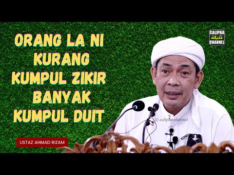 USTAZ AHMAD RIZAM - ORANG LA NI KURANG KUMPUL ZIKIR BANYAK KUMPUL DUIT