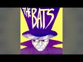 The Bats  .. had to be you. ..