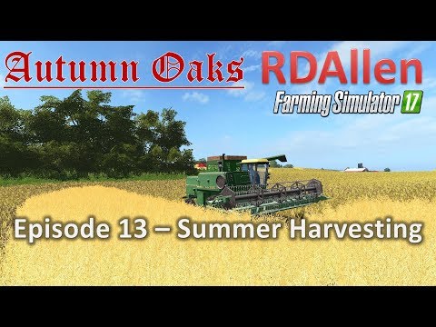 [WARNING GRAPHIC IMAGERY] Farming Simulator 17 Autumn Oaks E13 - Summer Harvesting