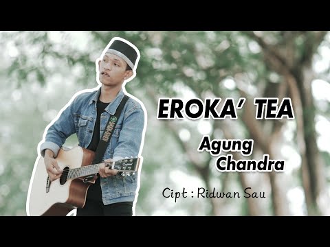 Agung Candra - EROKA' TEA, Cipt : Ridwan Sau