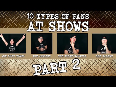 10 types of fans at shows pt. 2