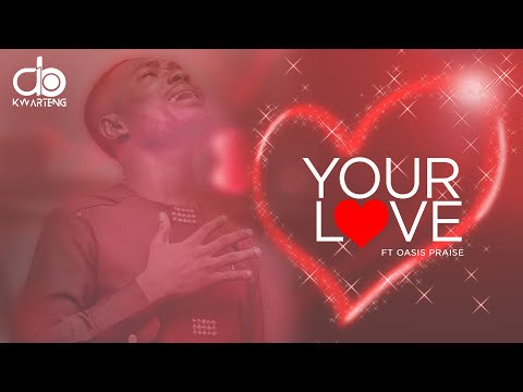 AB Kwarteng Your Love ft Oasis Praise