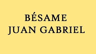 Juan Gabriel - Bésame (Letra)