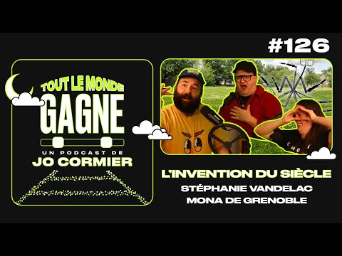 TLMG Ep 126 : STEPH VANDELAC et MONA DE GRENOBLE  ( L’INVENTION DU SIÈCLE )