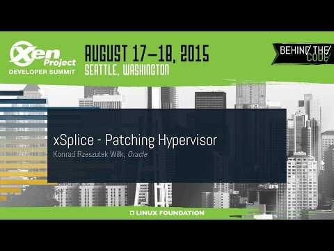 XPDS15 - xSplice - Patching Hypervisor 0821