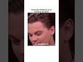 When Leonardo realized that he was the one and only Leonardo DiCaprio!