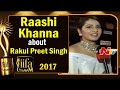Raashi Khanna About Rakul Preet Singh IIFA Utsavam IIFAUtsavam2017 NTV