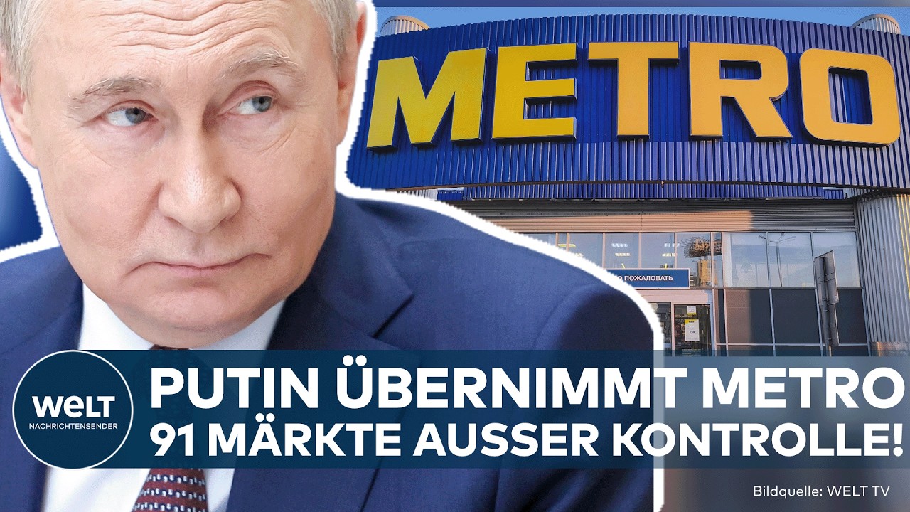 RUSSLAND: Putin greift nach METRO! Deutscher Konzern verliert Kontrolle über 91 Märkte