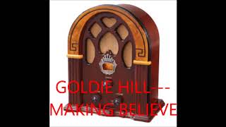 GOLDIE HILL   MAKING BELIEVE