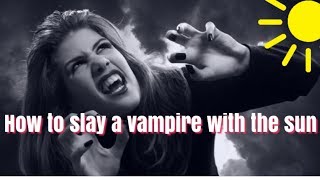 How slay vampires with the sun