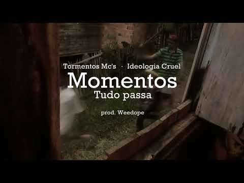 TORMENTOS Mc's part. IDEOLOGIA  CRUEL - Momentos (Tudo Passa)Prod.Weedope