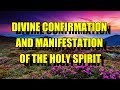 DIVINE CONFIRMATION AND MANIFESTATION OF THE HOLY SPIRIT