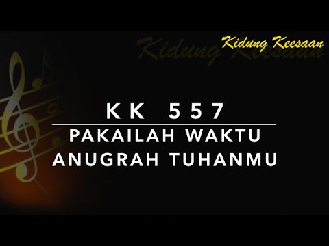 KK 557 Pakailah Waktu Anug’rah Tuhanmu (Grijp toch de kansen) - Kidung Keesaan