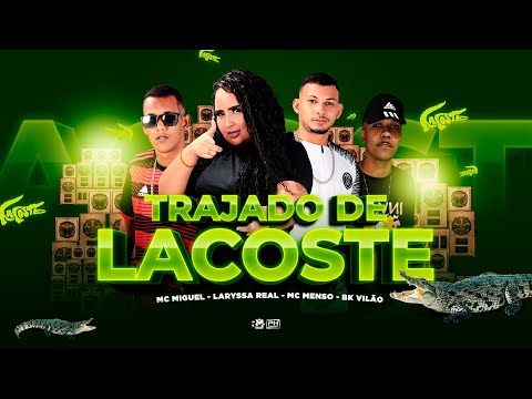 MC MENSO E MIGUEL, BK VILÃO, MC KA5 E LARYSSA REAL - TRAJADO DE LACOSTE - REMIX BREGA FUNK