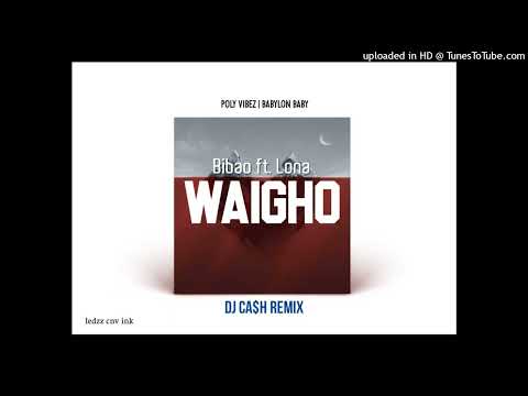 lona ft bibao-Waigho Remix_-(DJ Ca$h)