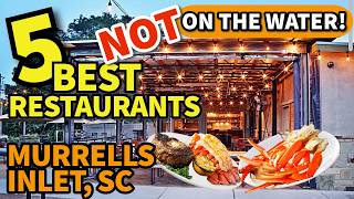 5 BEST Murrells Inlet Restaurants “NOT ON THE WATER OR MARSH WALK” – Near Myrtle Beach! TOP 2026