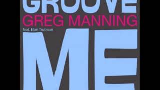 Greg Manning : Groove Me (feat. Elan Trotman) -  2013