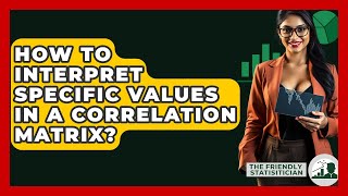 Download the video "How To Interpret Specific Values In A Correlation Matrix? - The Friendly Statistician"