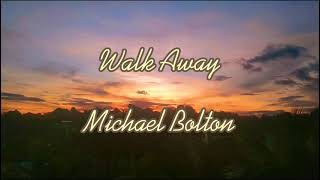 Walk Away - Michael Bolton