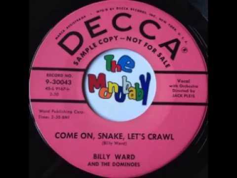 BILLY WARD AND DOMINOES - COME ON, SNAKE, LETS CRAWL