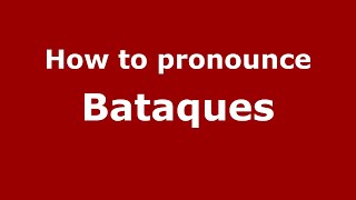 How to pronounce Bataques