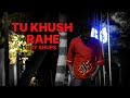 TU KHUSH RAHE - SHUPS (OFFICIAL MUSIC VIDEO) Prod by ( Ras-Hop)