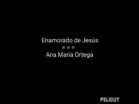 Enamorado De Jesus - Ana Maria Ortega