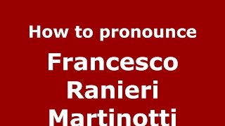 How to pronounce Francesco Ranieri Martinotti