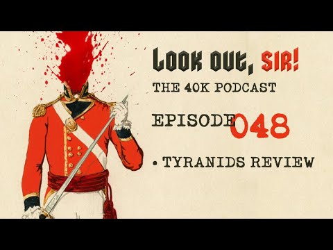 Look Out, Sir! 40k Podcast 048 - Tyranids Review and Calgar v Kutlakh in the KOTC!