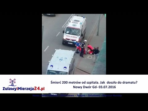 Śmierć 200 metrów od szpitala. Dlaczego doszło do dramatu? Nowy Dwór Gd- 03.07.2016