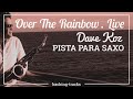 Pista para Saxo - Over The Rainbow (Live) - Dave Koz