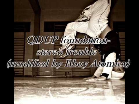 QDUP Foundation-Stereo trouble (modified by B-boy Atomicx)