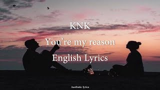 You're My Reason // KNK English Lyrics