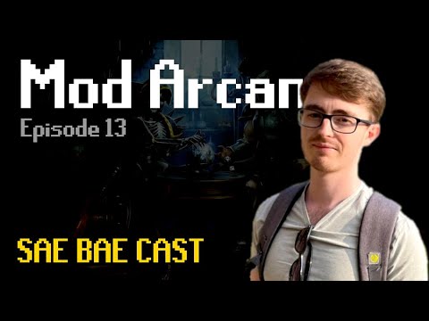 Sae Bae Cast 13 - Mod Arcane
