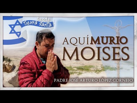 La MUERTE de MOISÉS, Monte Nebo - TIERRA SANTA - Padre Arturo Cornejo