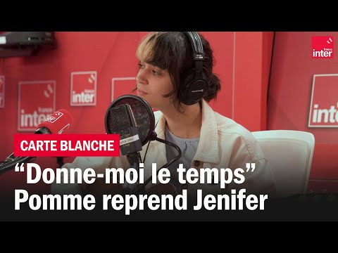 "Donne-moi le temps", Pomme reprend Jenifer - La carte blanche