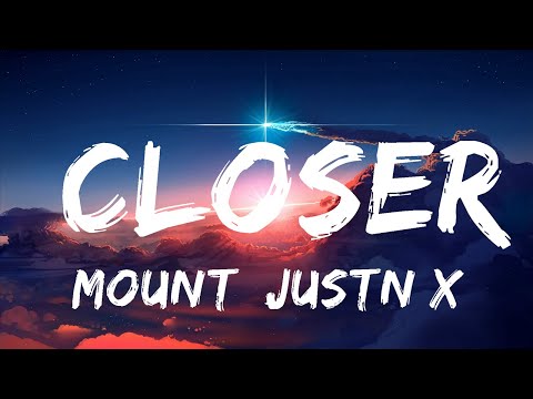 MOUNT, JUSTN X - Closer (Lyrics)  | 30mins - Feeling your music