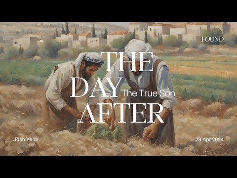 28 April 2024 | English Service | The Day After: The True Son | Josh Yeoh